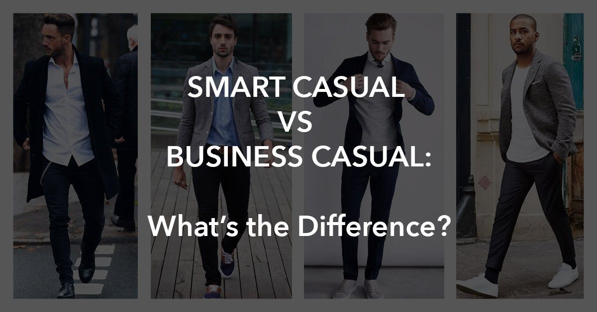 Smart Casual vs Business Casual Attire for Men: What's the